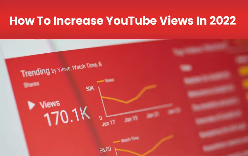 How To Increase YouTube Views In 2022